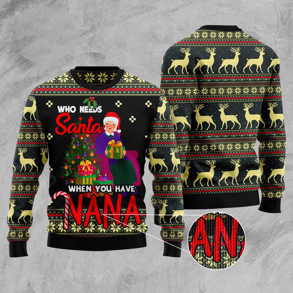 Who Needs Santa When You Have Nana Grandma Ugly Christmas Sweater, Snow Reindeer Pattern Xmas Ugly Sweater, Santa Nana Xmas Knitted Ugly Sweater